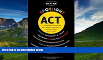 READ book Kaplan Spotlight ACT: 25 Lessons Illuminate the Most Frequently Tested Topics BOOOK ONLINE