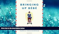 FAVORIT BOOK Bringing Up BÃ©bÃ©: One American Mother Discovers the Wisdom of French Parenting READ