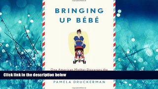 FAVORIT BOOK Bringing Up BÃ©bÃ©: One American Mother Discovers the Wisdom of French Parenting READ