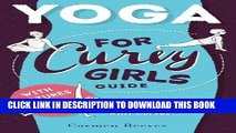 [DOWNLOAD] PDF Yoga: For Curvy Girls Guide - Easy Beginner s Poses for Women with Curves (Yoga for