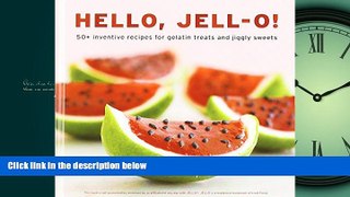 READ THE NEW BOOK Hello, Jell-O!: 50+ Inventive Recipes for Gelatin Treats and Jiggly Sweets BOOK