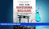 READ PDF [DOWNLOAD] Hiroshima Nagasaki: The Real Story of the Atomic Bombings and Their Aftermath