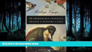 READ THE NEW BOOK The Monkey s Voyage: How Improbable Journeys Shaped the History of Life