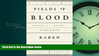 READ PDF [DOWNLOAD] Fields of Blood: Religion and the History of Violence [DOWNLOAD] ONLINE