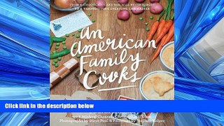 READ THE NEW BOOK An American Family Cooks: From a Chocolate Cake You Will Never Forget to a