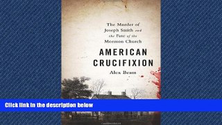 READ book American Crucifixion: The Murder of Joseph Smith and the Fate of the Mormon Church