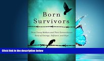 READ THE NEW BOOK Born Survivors: Three Young Mothers and Their Extraordinary Story of Courage,
