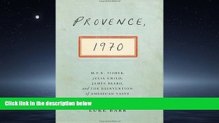READ THE NEW BOOK Provence, 1970: M.F.K. Fisher, Julia Child, James Beard, and the Reinvention of