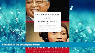 PDF [DOWNLOAD] The Great Leader and the Fighter Pilot: The True Story of the Tyrant Who Created