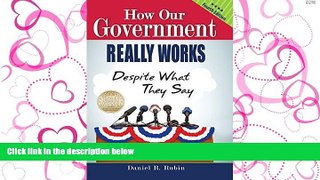 READ THE NEW BOOK  How Our Government Really Works, Despite What They Say, Fourth Edition