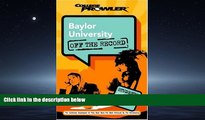 READ THE NEW BOOK  Baylor University: Off the Record (College Prowler) (College Prowler: Baylor