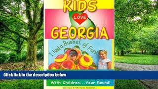 George Zavatsky Kids Love Georgia: A Parent s Guide to Exploring Fun Places in Georgia with