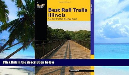 Ted Villaire Best Rail Trails Illinois: More than 40 Rail Trails throughout the State (Best Rail