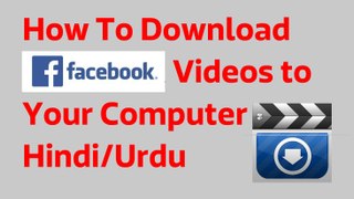 How To Download Facebook Videos to Your Computer - In Hindi/Urdu