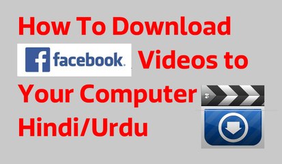 How To Download Facebook Videos to Your Computer - In Hindi/Urdu