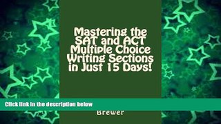 Deals in Books  Mastering the SAT and ACT Multiple Choice Writing Sections in Just 15 Days!  READ