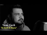 Yener Çevik - Bi Siyah Bi Beyaz (