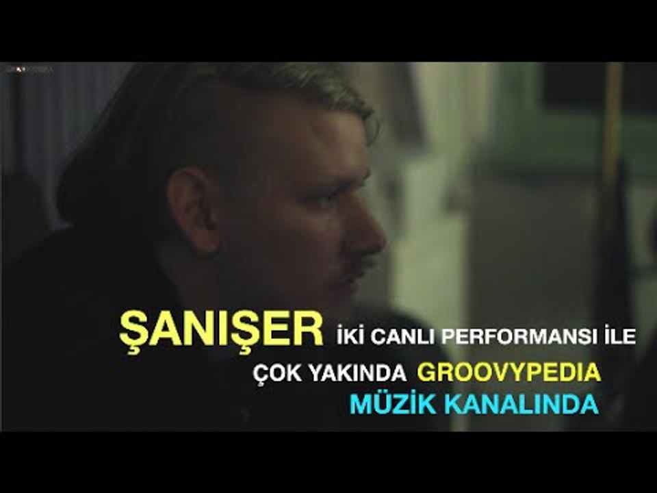 "Şanışer "Çok Yakında Groovypedia Müzik Kanalında!