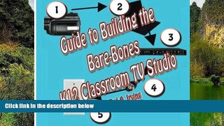 Deals in Books  Guide to Building the Bare-Bones K12 Classroom TV Studio: Any elementary, middle