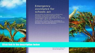 Buy NOW  Emergency assistance for schools act: Hearing before the Subcommitee on Elementary,