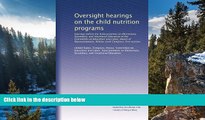 Buy NOW  Oversight hearings on the child nutrition programs: hearings before the Subcommittee on