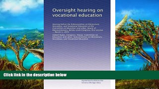 Buy NOW  Oversight hearing on vocational education: Hearing before the Subcommittee on Elementary,