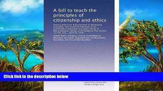 Big Sales  A bill to teach the principles of citizenship and ethics: Hearing before the
