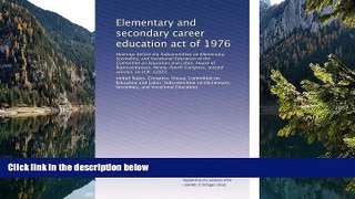 Buy NOW  Elementary and secondary career education act of 1976: Hearings before the Subcommittee