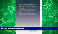 Buy NOW  Oversight hearings on the school lunch program: Hearings before the Subcommittee on