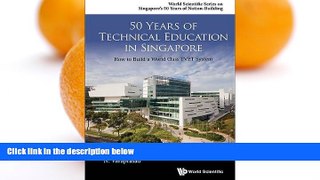 Deals in Books  50 Years of Technical Education in Singapore: How to Build a World Class Education