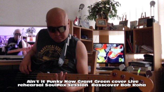 Ain’t it Funky Now Grant Green cover Live rehearsal SoulFax session H720 m2 Basscover2 Bob Roha