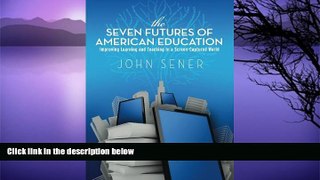 Deals in Books  The Seven Futures of American Education: Improving Learning   Teaching in a