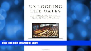 Buy NOW  Unlocking the Gates: How and Why Leading Universities Are Opening Up Access to Their