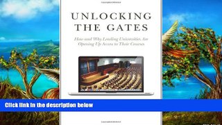 Buy NOW  Unlocking the Gates: How and Why Leading Universities Are Opening Up Access to Their