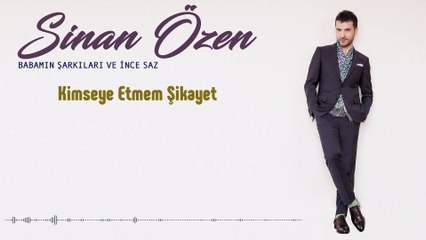 Sinan Özen - Kimseye Etmem Şikayet