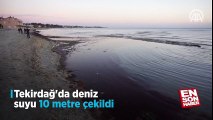 Tekirdağ'da deniz suyu 10 metre çekildi