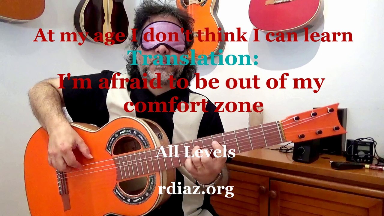 "At my age I don't think I can learn to play guitar"Translation: I like to remain in my comfort zone
