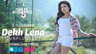 Dekh Lena | Tulsi Kumar | (Unplugged) Video Song | T-Series Acoustics | Tulsi Kumar | T-Series