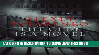 Best Seller Alexey Titarenko: The City Is a Novel Free Read