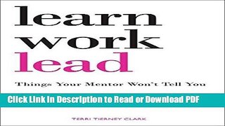 Read Learn, Work, Lead: Things Your Mentor Won t Tell You Free Books