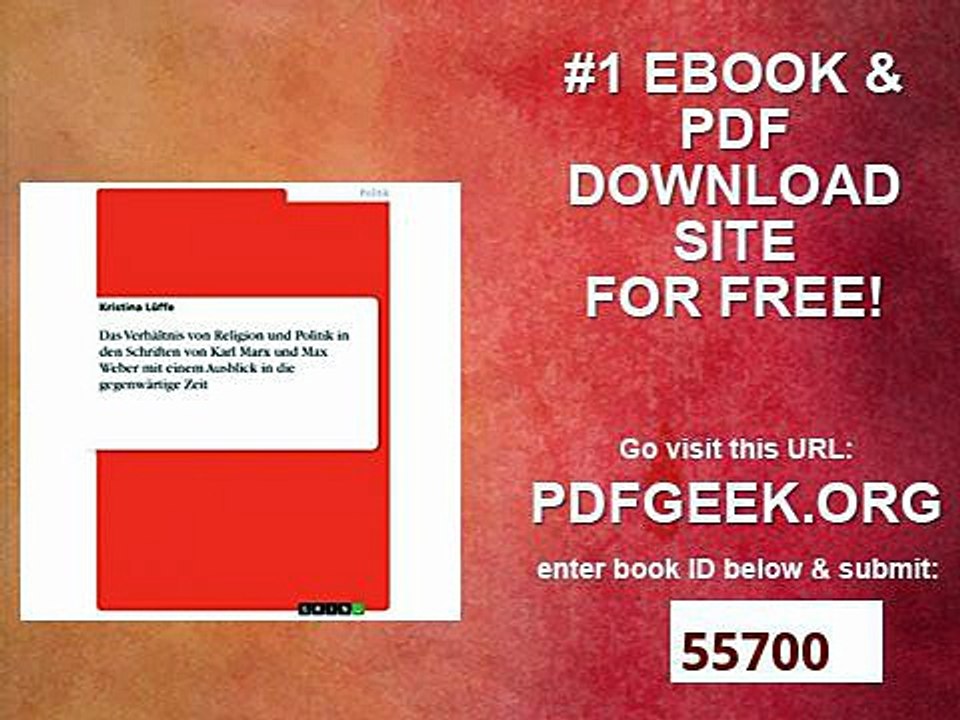 Das Verhältnis von Religion und Politik in den Schriften von Karl Marx und Max Weber mit einem Ausblick in die...