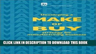 [READ] Ebook Developing a Make or Buy Strategy for Manufacturing Business (Production, Design and