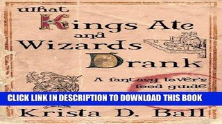 Best Seller What Kings Ate and Wizards Drank Free Read