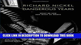 Best Seller Richard Nickel Dangerous Years: What He Saw and What He Wrote Free Read
