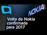 Volta da Nokia confirmada para 2017 - Hoje no TecMundo