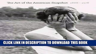 Best Seller The Art of the American Snapshot, 1888-1978 Free Read