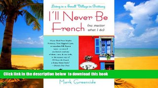 Read book  I ll Never Be French (no matter what I do): Living in a Small Village in Brittany BOOK