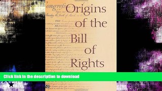 FAVORITE BOOK  Origins of the Bill of Rights (Yale Contemporary Law Series) FULL ONLINE