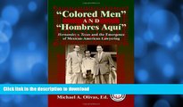 READ BOOK  Colored Men And Hombres AquÃ­: Hernandez V. Texas and the Emergence of Mexican