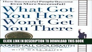 Ebook What Got You Here Won t Get You There: How Successful People Become Even More Successful
